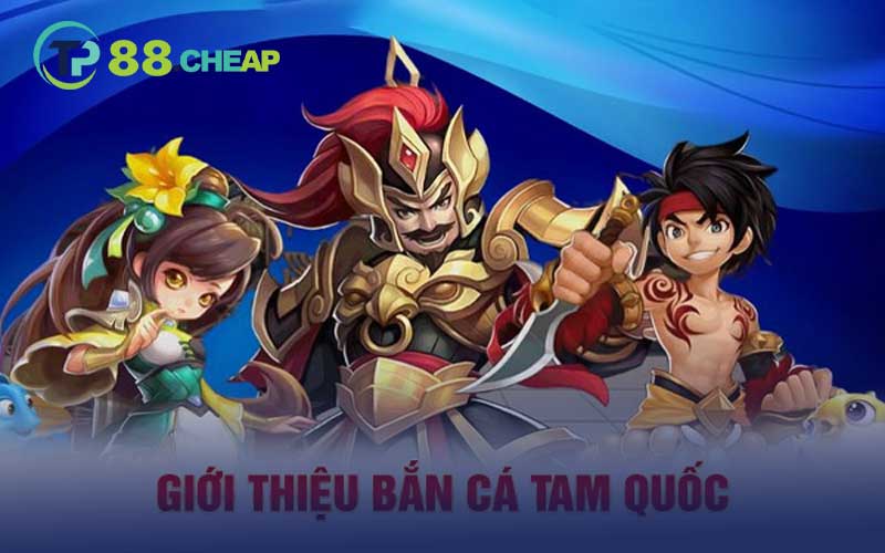 giới thiệu bắn cá tam quốc